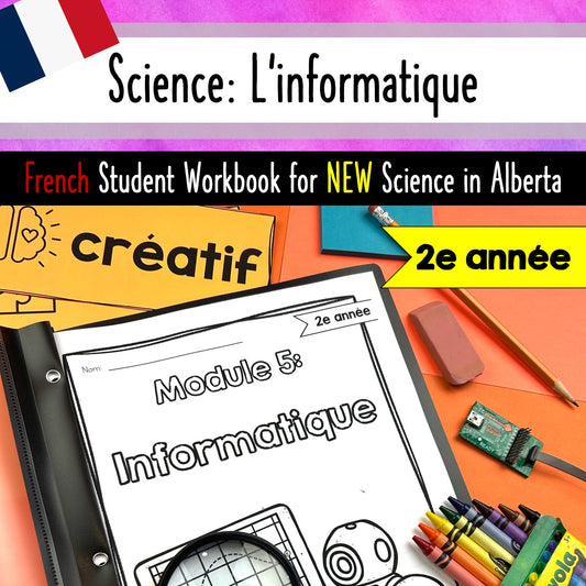 Grade 2 Science Alberta FRENCH: Informatique - Computer Science Unit - Workbook Activities